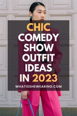 What to Wear to a Comedy Show Female: A Hilarious Guide to Dressing for Laughs